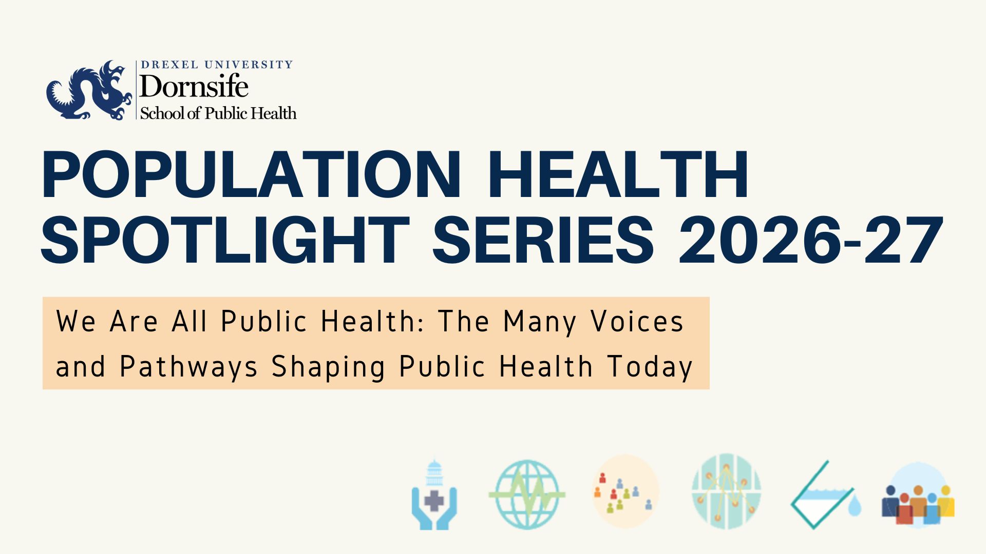 Drexel Dornsife Population Health Spotlight Series 2026-27 - We Are All Public Health: The Many Voices  and Pathways Shaping Public Health Today